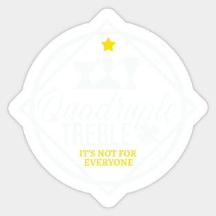 Quadruple Treble - It's Not For Everyone Sticker